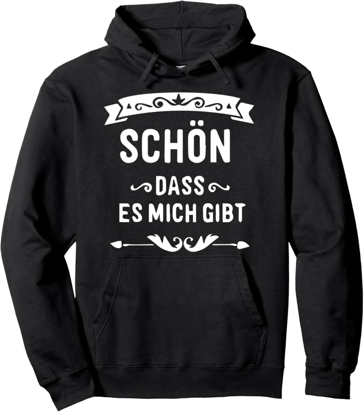 Schön dass es MICH gibt. lustiges Ego Narzisst Geschenk Pullover Hoodie