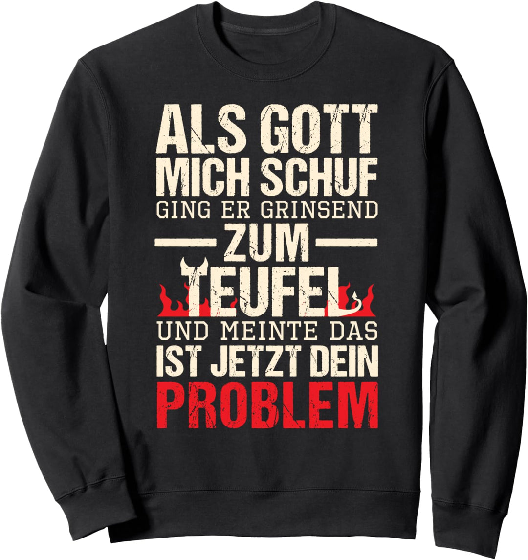 Als Gott Mich Schuf Ging Er Grinsend Zum Teufel Sweatshirt
