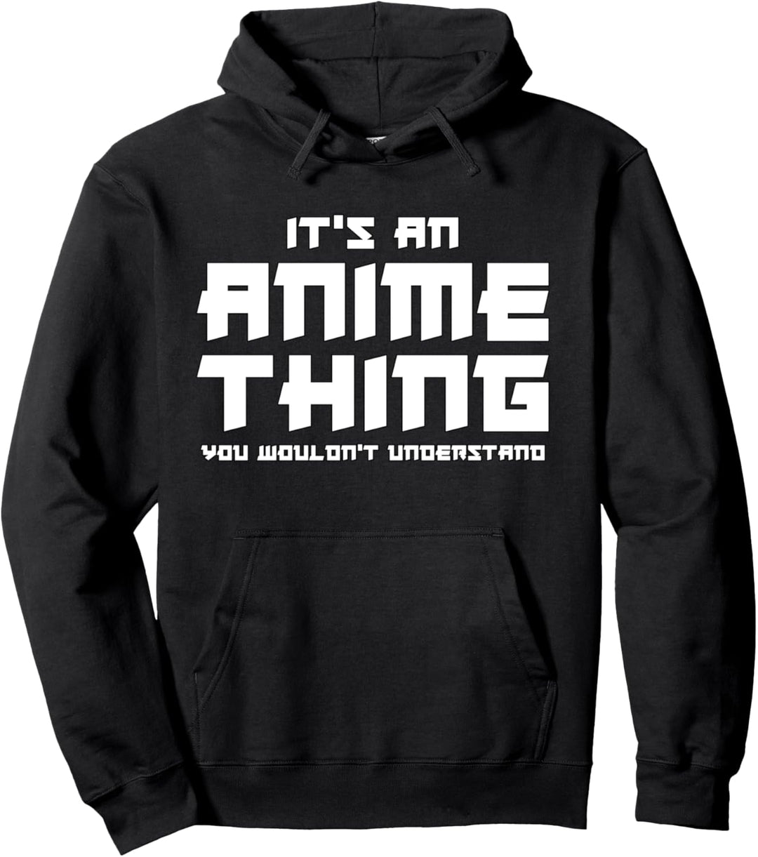 Es ist eine Anime-Sache, die Sie nicht verstehen würden - Anime lustig Pullover Hoodie