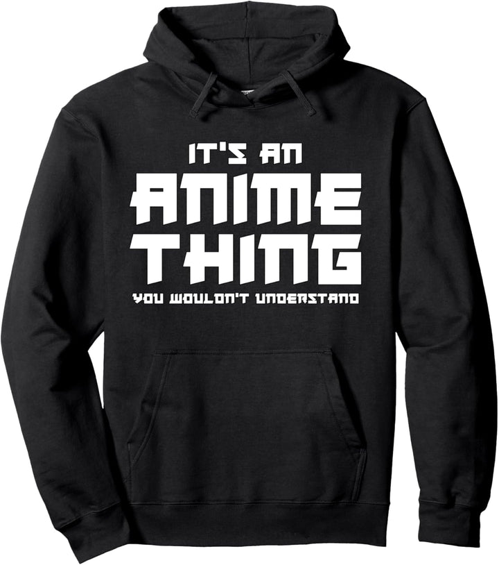 Es ist eine Anime-Sache, die Sie nicht verstehen würden - Anime lustig Pullover Hoodie