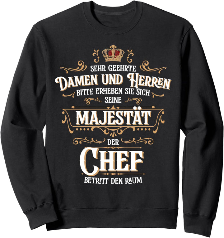 Seine Majestät der Chef betritt den Raum Beruf Hobby Sweatshirt