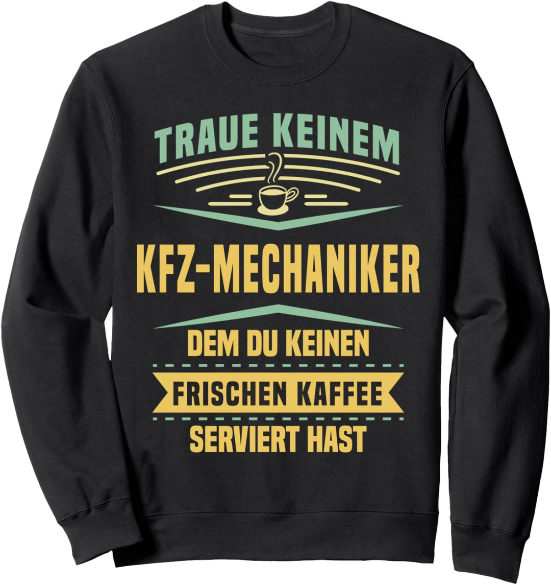 Traue Keinem KFZ-Mechaniker Du Keinen Kaffee Serviert Hast Sweatshirt