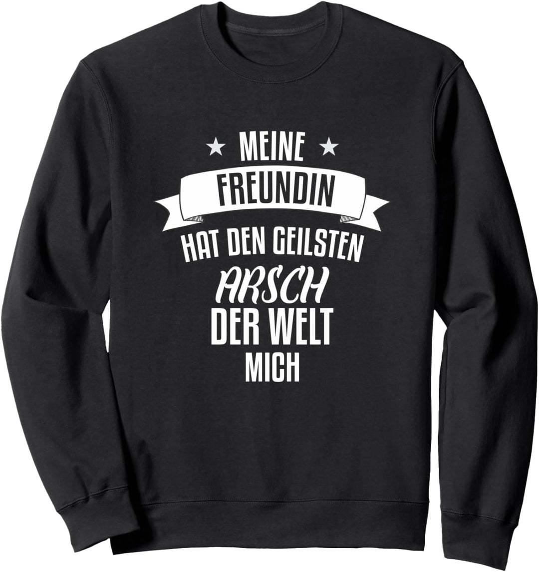 meine freundin hat den geilsten arsch der welt Sweatshirt