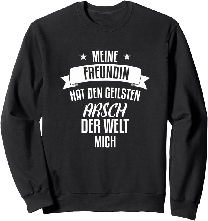 meine freundin hat den geilsten arsch der welt Sweatshirt