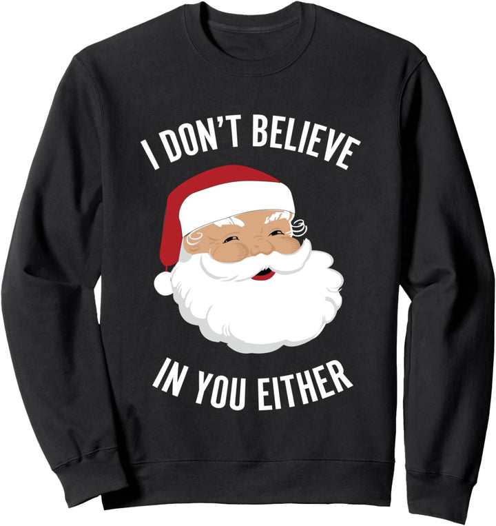 Christmas Santa I Don't Believe In You Sweatshirt