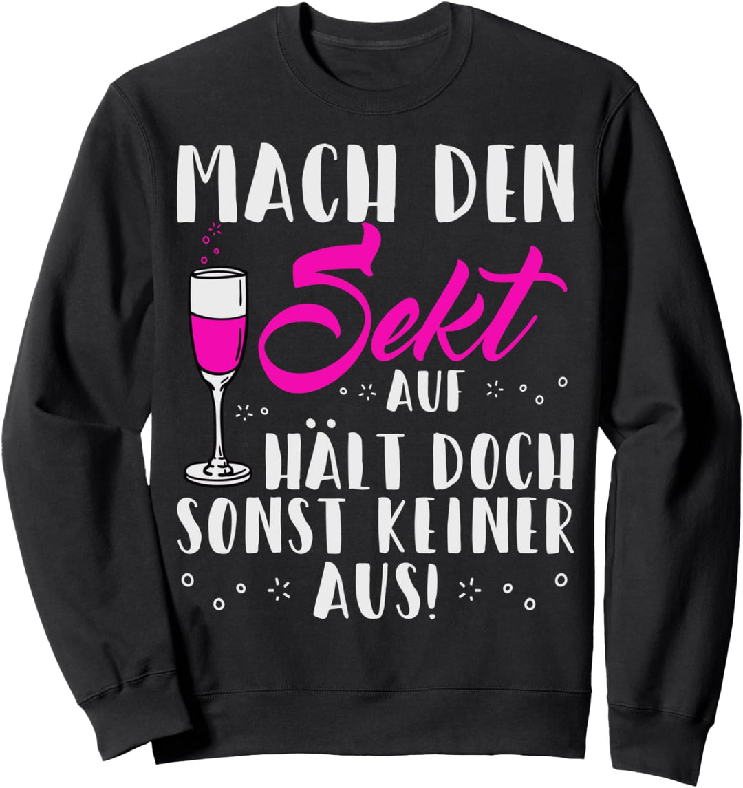 Komm Mach den Sekt auf Hält doch sonst keiner aus Prosecco Sweatshirt