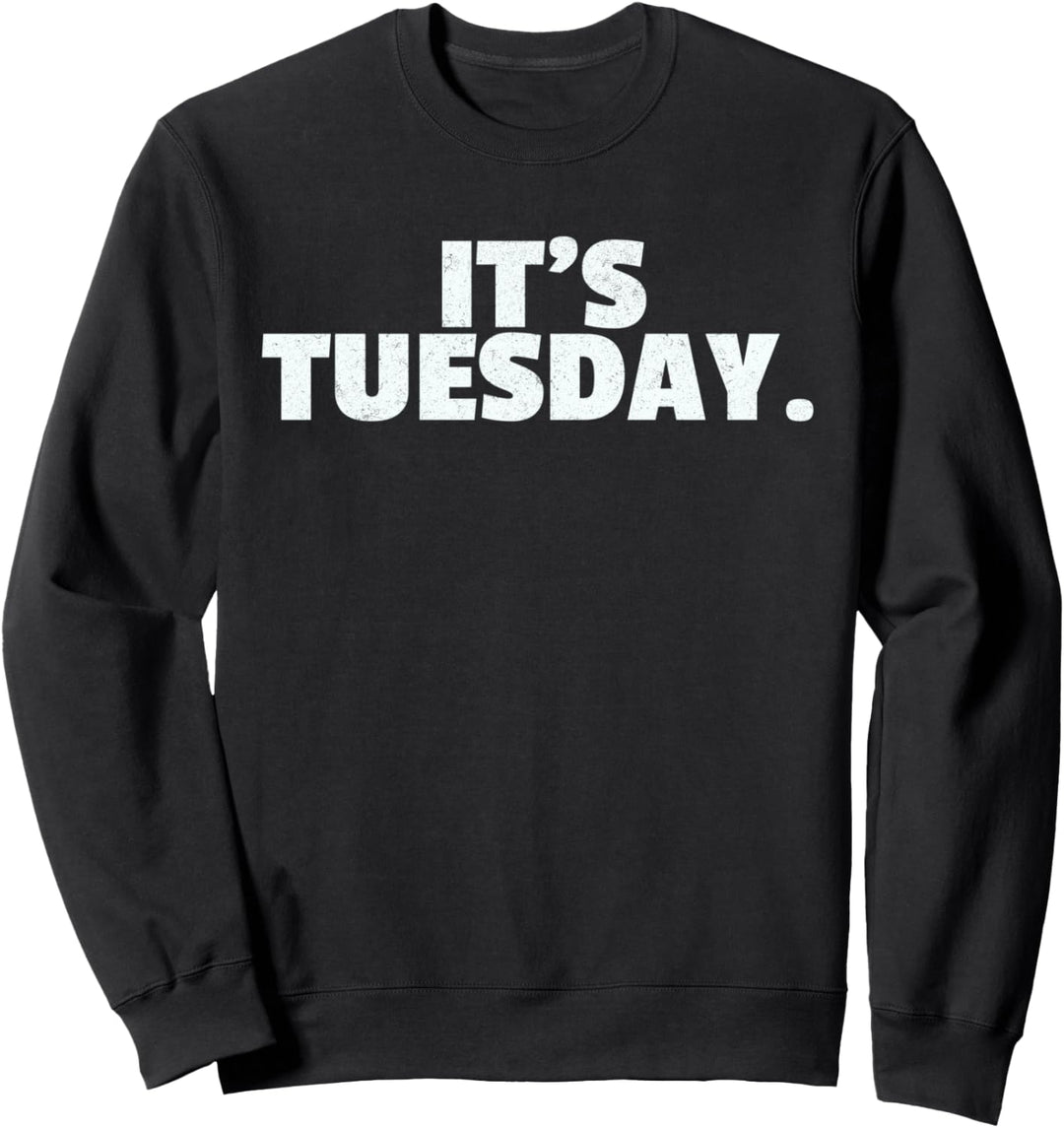 It's Tuesday Lustiger Tag der Woche Streich-T-Shirt Sweatshirt