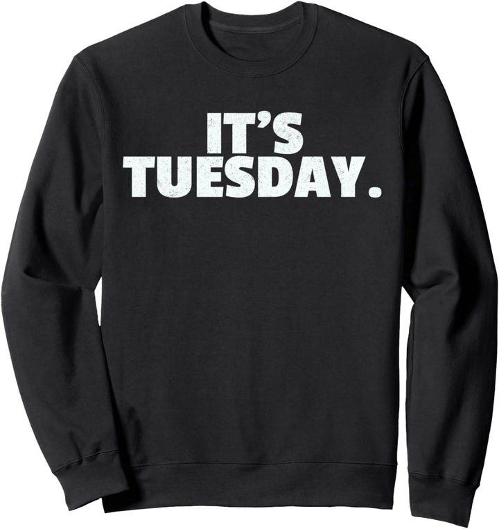 It's Tuesday Lustiger Tag der Woche Streich-T-Shirt Sweatshirt