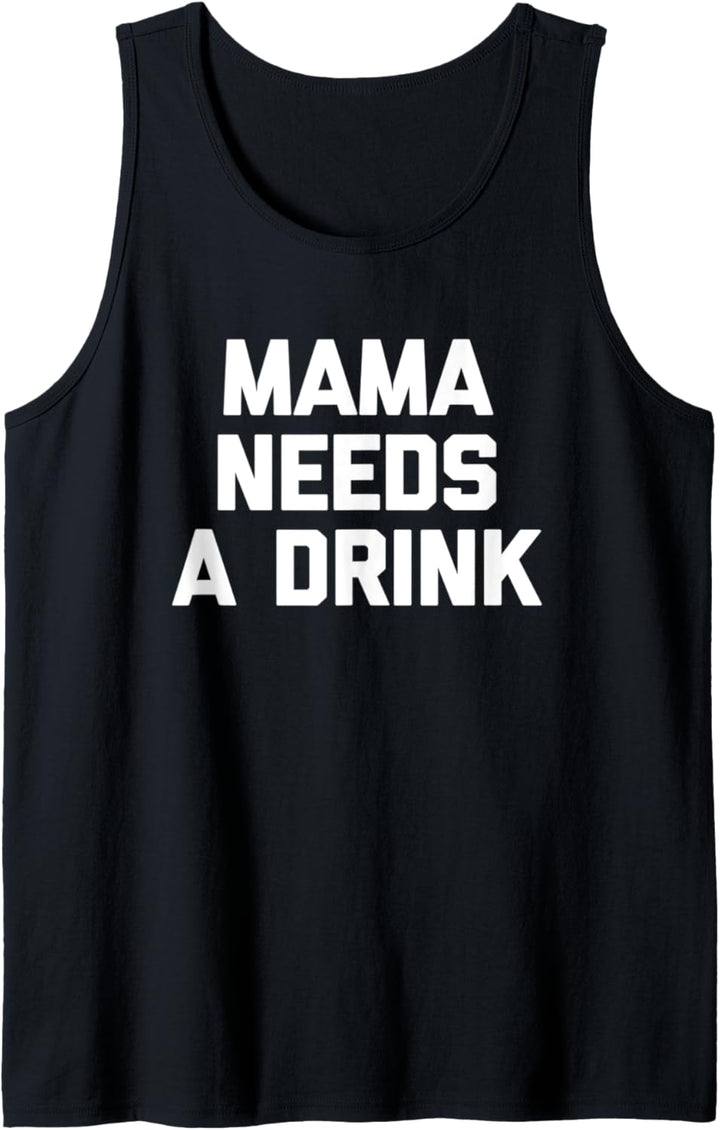 Mama Needs A Drink T-Shirt Lustig Spruch sarkastisch süss Mama Tank Top