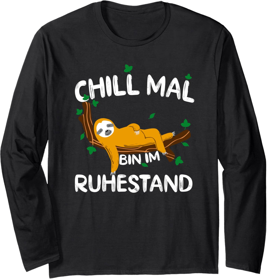 Chill mal bin im Ruhestand Lustiges Rentner Rente Langarmshirt