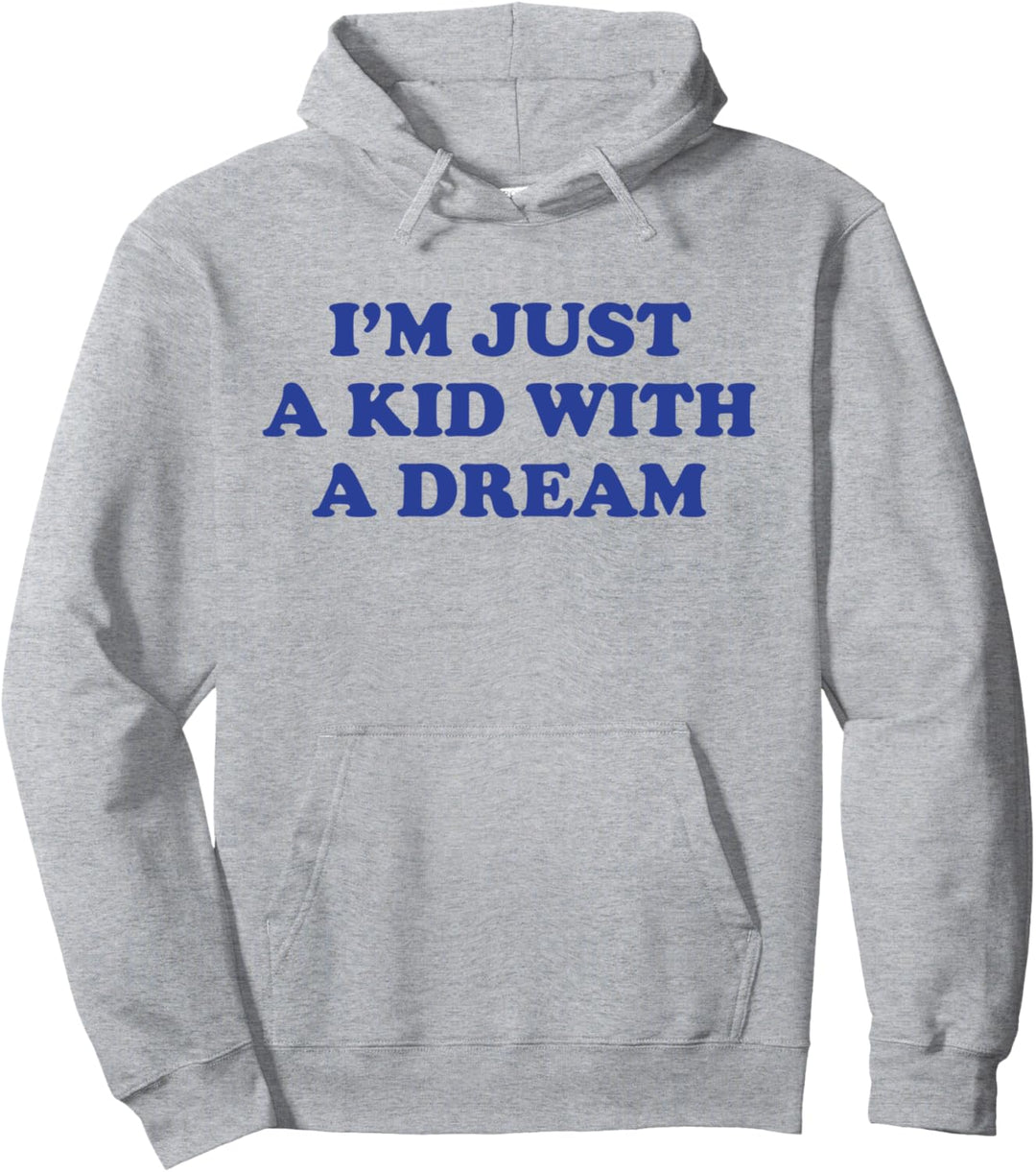 I’M JUST A KID WITH A DREAM. true dreamy fashion aesthetic Pullover Hoodie