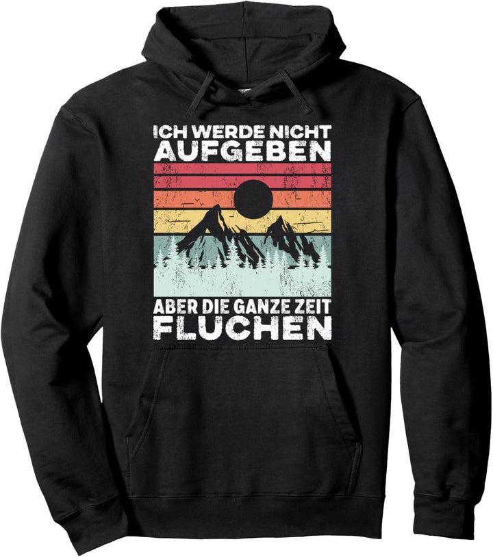 Ich Werde Nicht Aufgeben Aber Ganze Zeit Fluchen Wanderer Pullover Hoodie