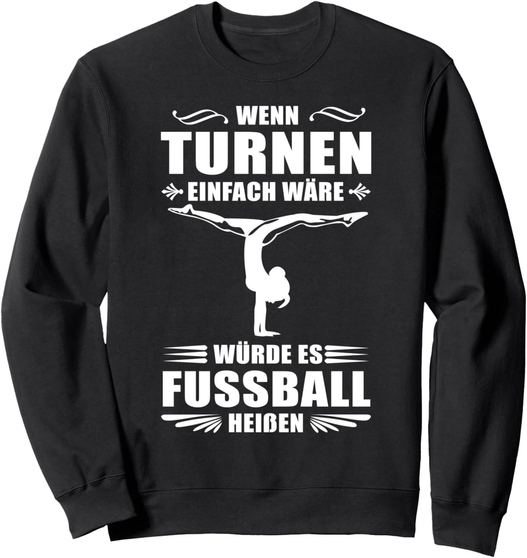 Wenn Turnen einfach wäre würde es Fussball heissen Sweatshirt