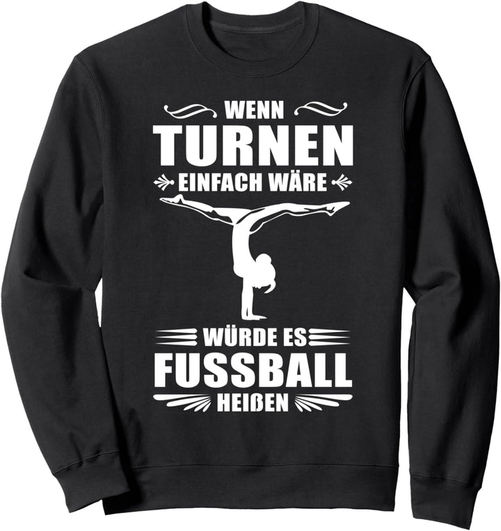 Wenn Turnen einfach wäre würde es Fussball heissen Sweatshirt
