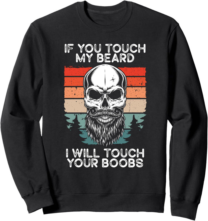 If You Touch My Beard I Will Touch Your Boobs Lustiger Bart Sweatshirt