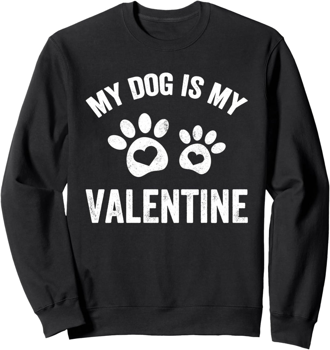 My Dog Is My Valentine Funny Dog Lover Gift Valentine's Day Sweatshirt