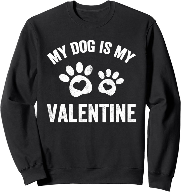 My Dog Is My Valentine Funny Dog Lover Gift Valentine's Day Sweatshirt