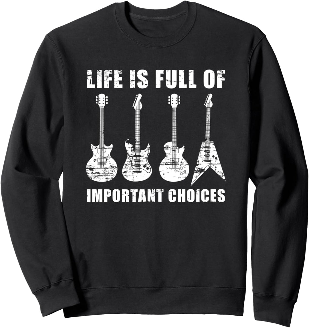 Das Leben ist voller wichtiger Entscheidungen Gitarre Sweatshirt