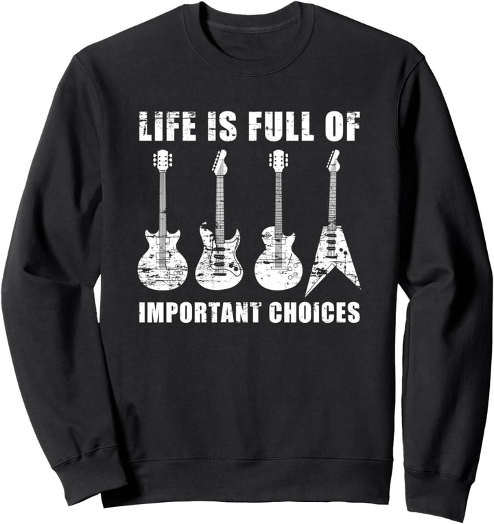 Das Leben ist voller wichtiger Entscheidungen Gitarre Sweatshirt