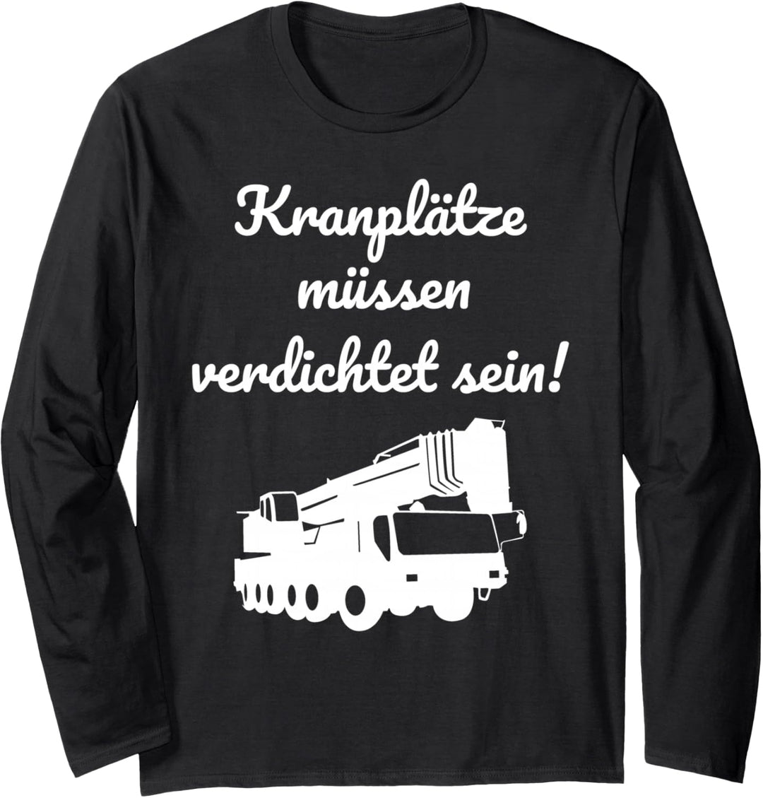 Kranplätze müssen verdichtet sein Langarmshirt