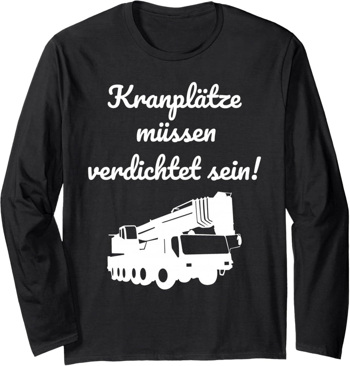 Kranplätze müssen verdichtet sein Langarmshirt