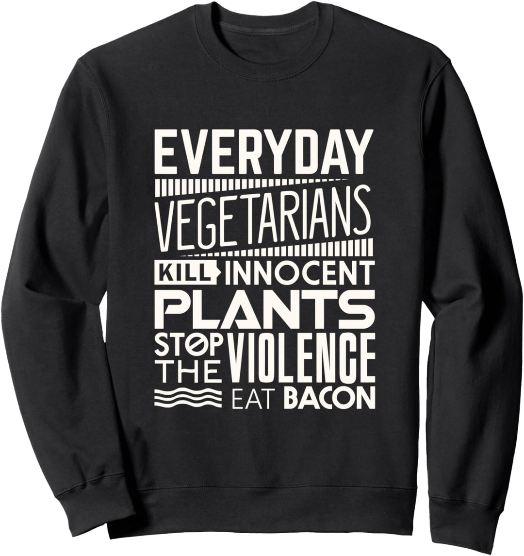 Funny sarcastic Humor eat bacon not plants shirt Sweatshirt