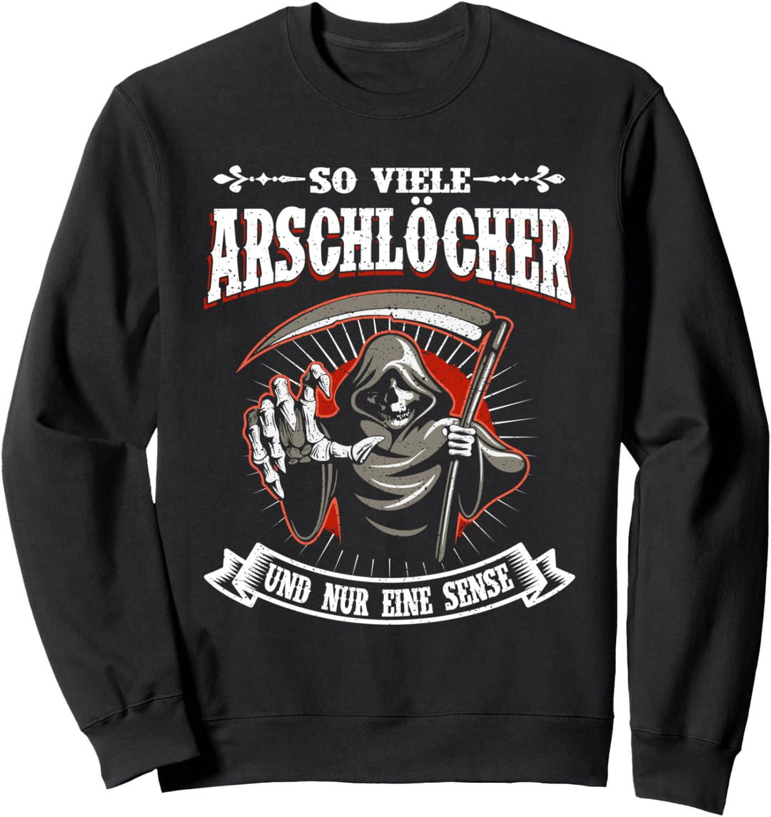 So Viele Arschlöcher Und Nur Eine Sense lustiger Spruch Sweatshirt