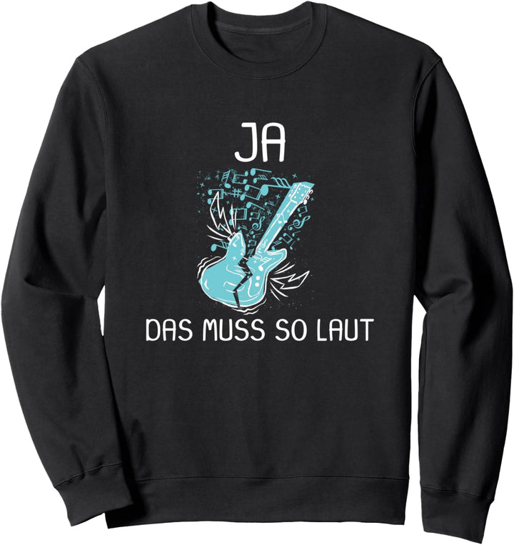 Gitarre Musiker Ja das muss so laut Sweatshirt