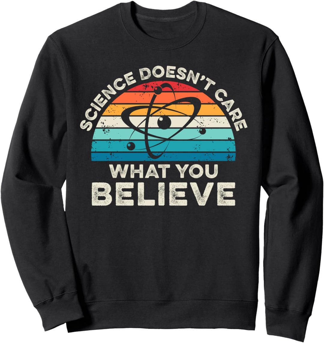 Science Doesn´t Care What You Believe Atom Wissenschaftler Nerd Sweatshirt