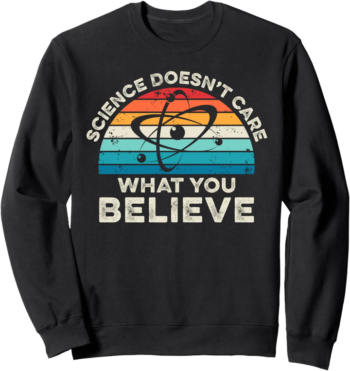 Science Doesn´t Care What You Believe Atom Wissenschaftler Nerd Sweatshirt