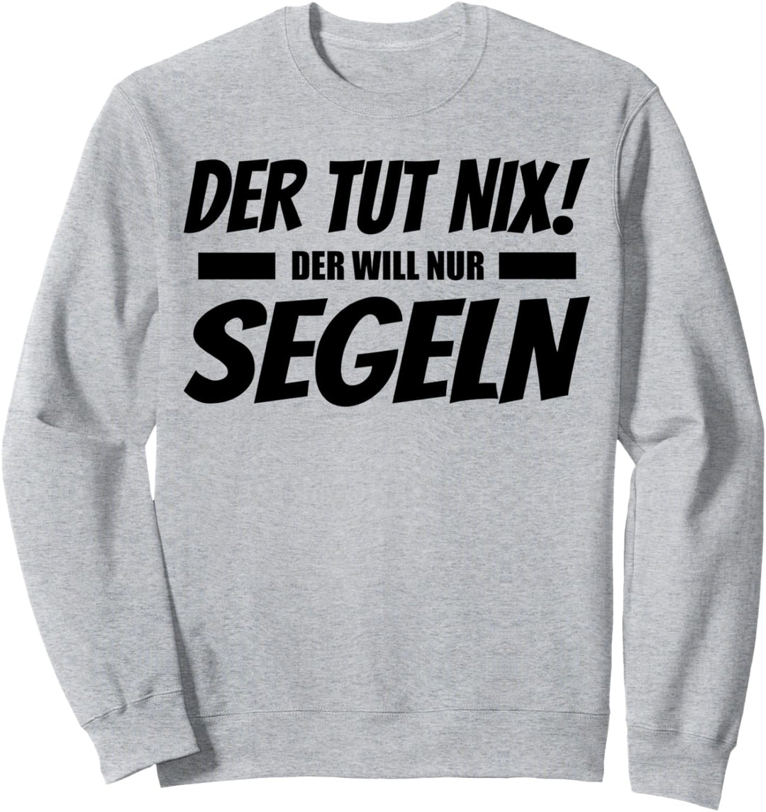 Der Tut Nix Der Will Nur Segeln Lustig Sweatshirt