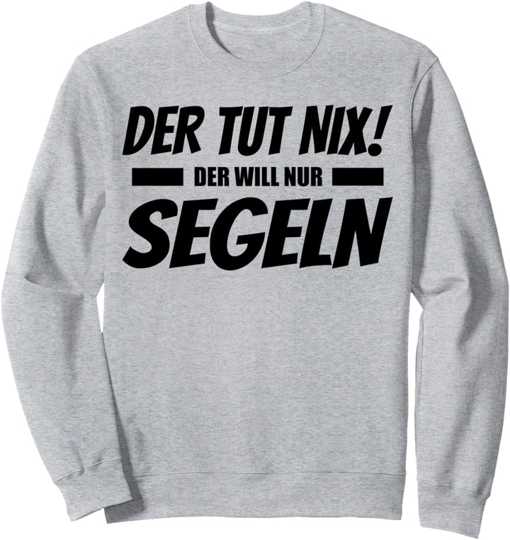 Der Tut Nix Der Will Nur Segeln Lustig Sweatshirt