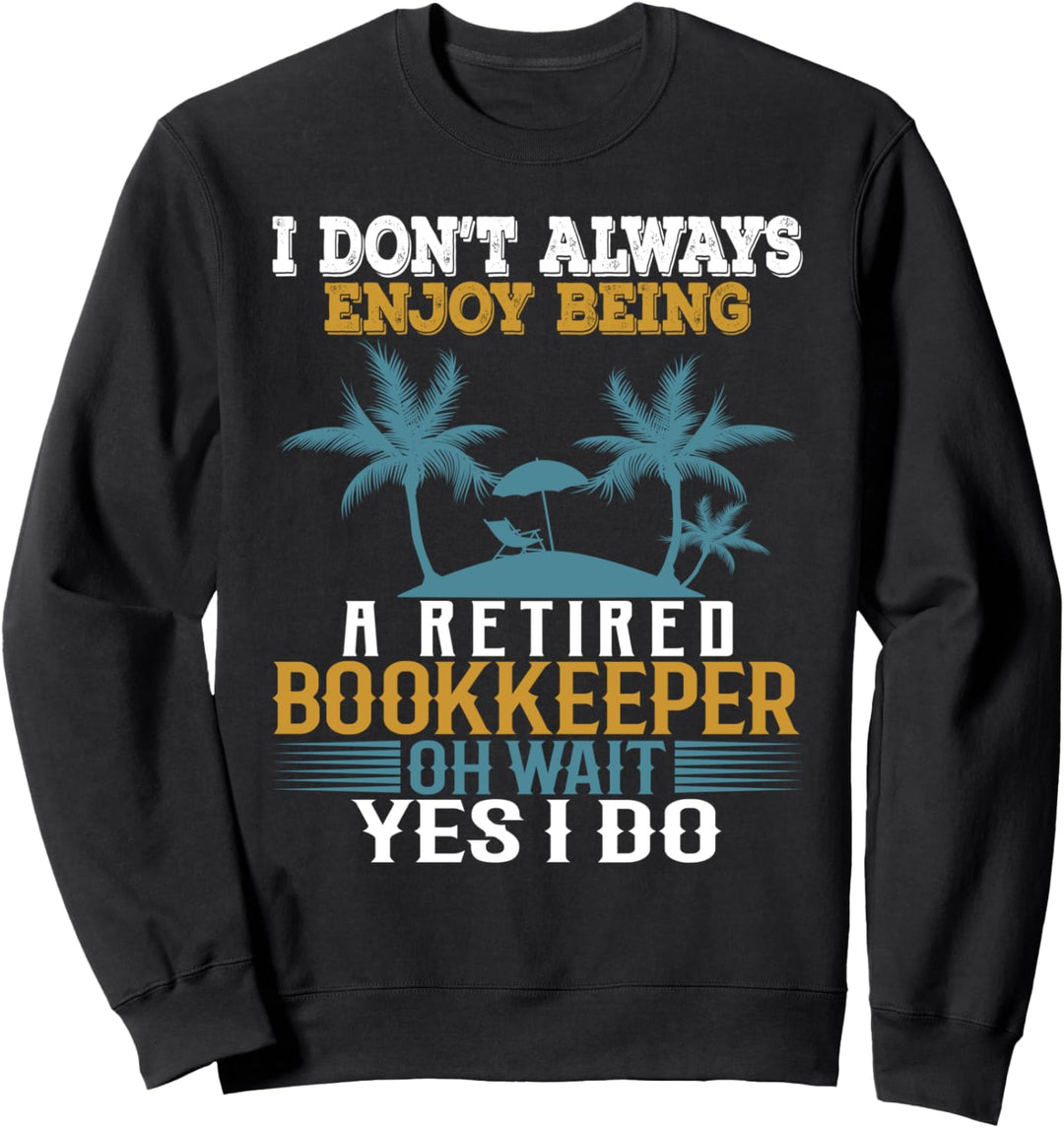 Ich geniesse es nicht immer, ein pensionierter Buchhalter zu sein Sweatshirt