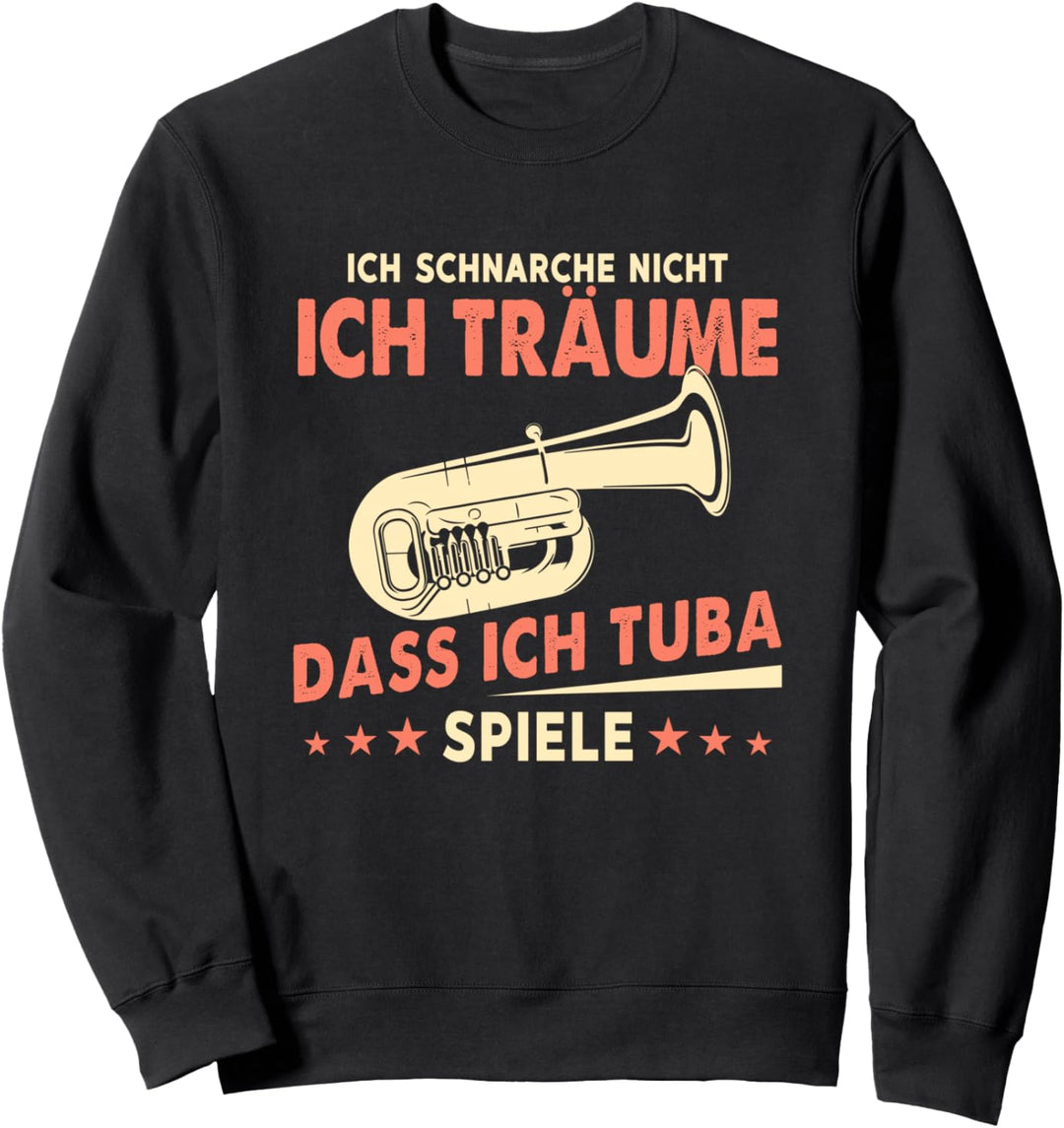 Ich Schnarche Nicht Ich Träume Dass Ich Tuba Spiele Tubist Sweatshirt