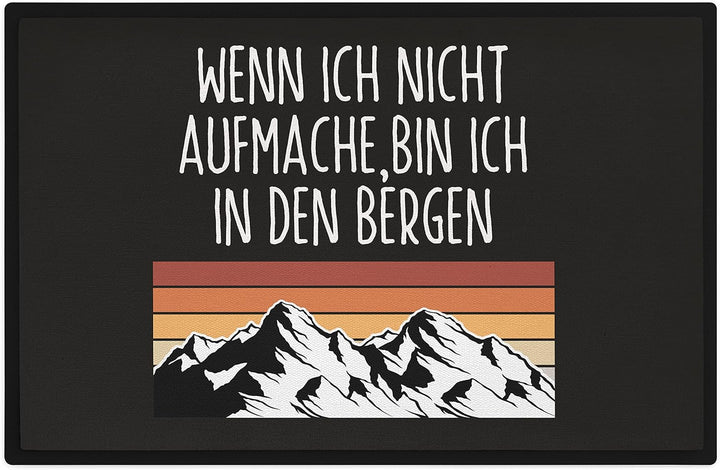 Trendation - Wenn Ich Nicht Aufmache Bin Ich In Den Bergen Fussmatte Wandern Berge Fussmatte 60x40 c