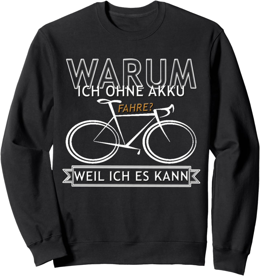 Warum Ich Ohne Akku Fahre Weil Es Ich Kann Fahrrad Radsport Sweatshirt