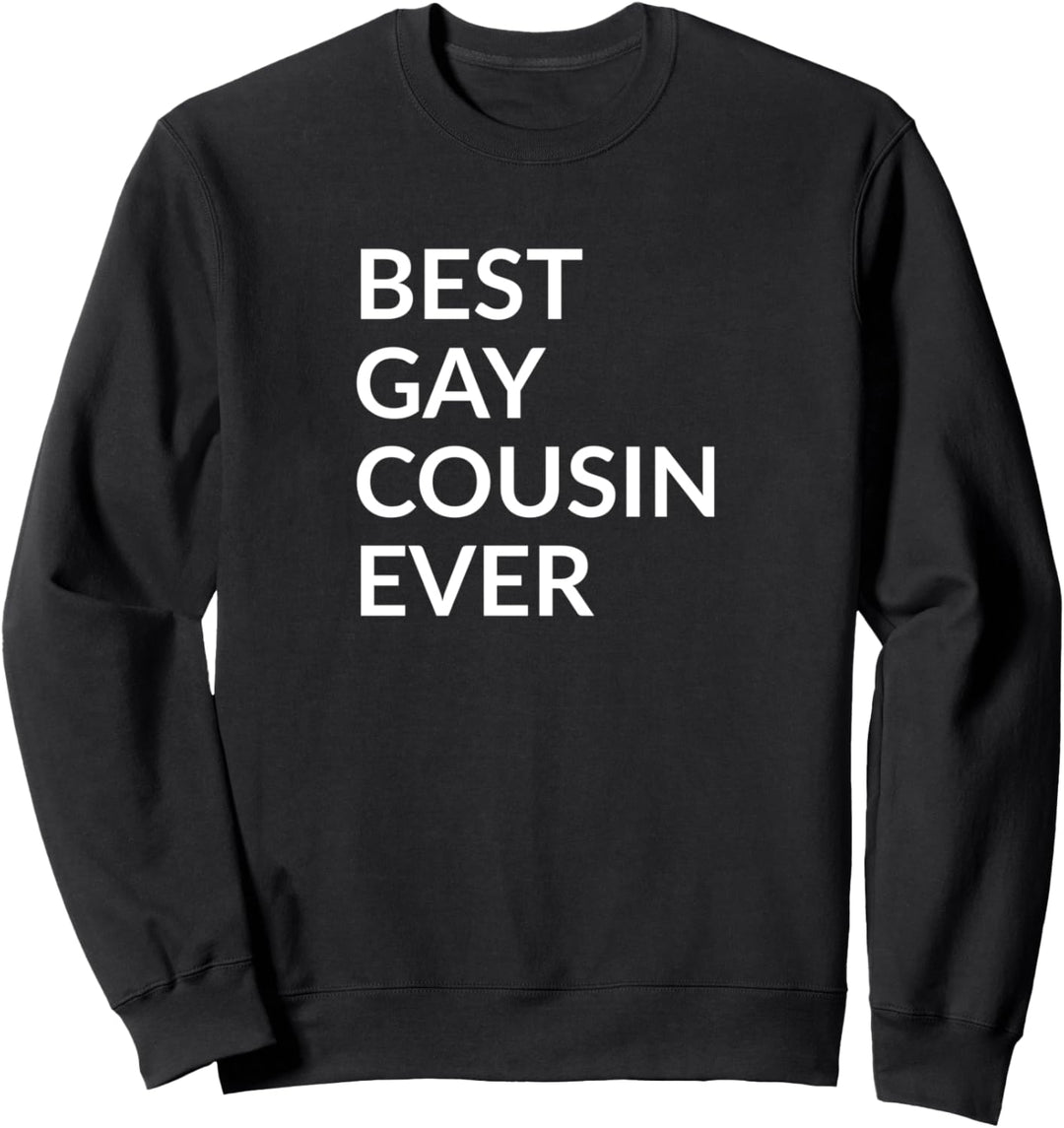 Best gay cousin ever Sweatshirt