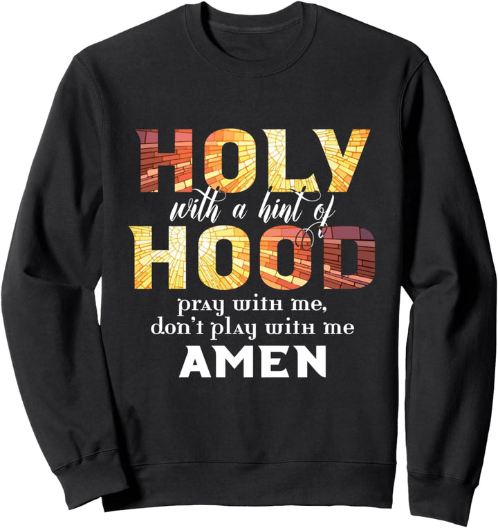 Christian Gifts - Holy With A Hint of Hood Pray With Me Sweatshirt