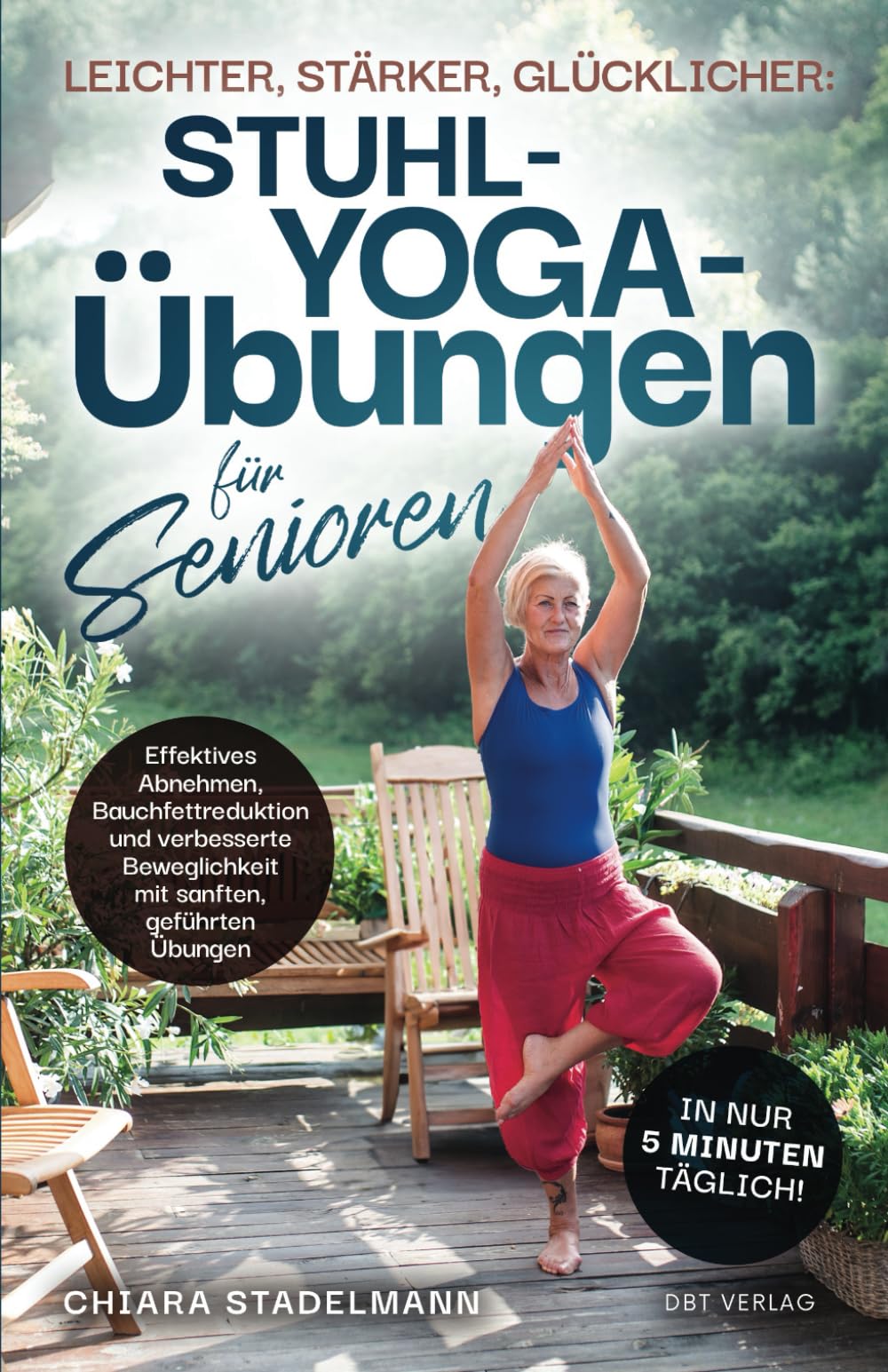 Leichter, stärker, glücklicher: Stuhl-Yoga-Übungen für Senioren: Effektives Abnehmen, Bauchfettreduk