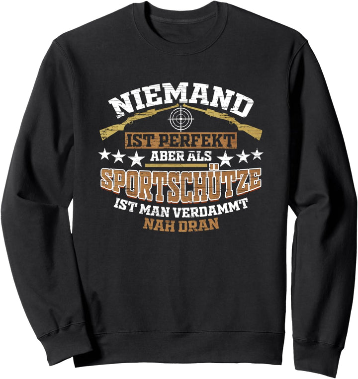 Niemand ist perfekt aber als Sportschütze ist man nah dran Sweatshirt