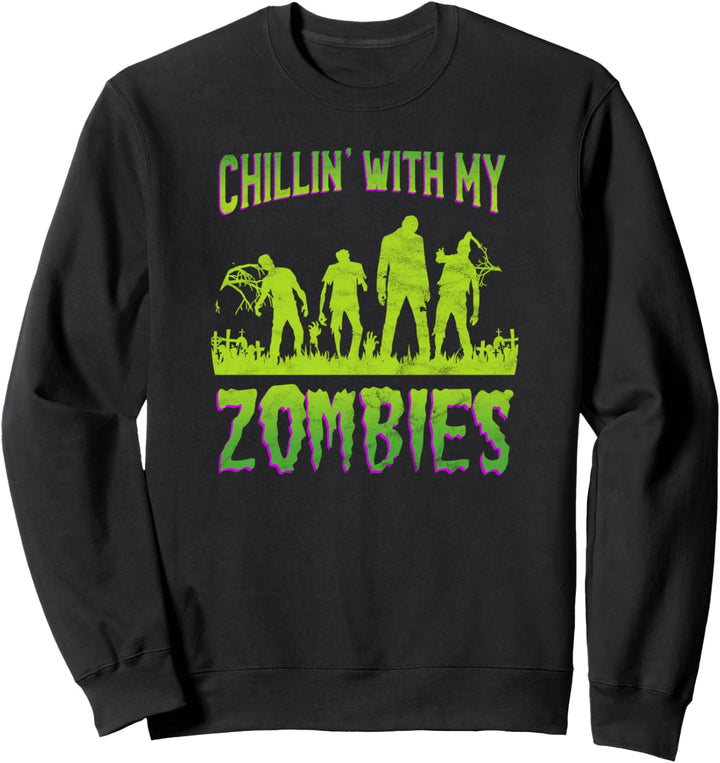 Chillin With My Zombies - Funny Halloween Zombie Sweatshirt