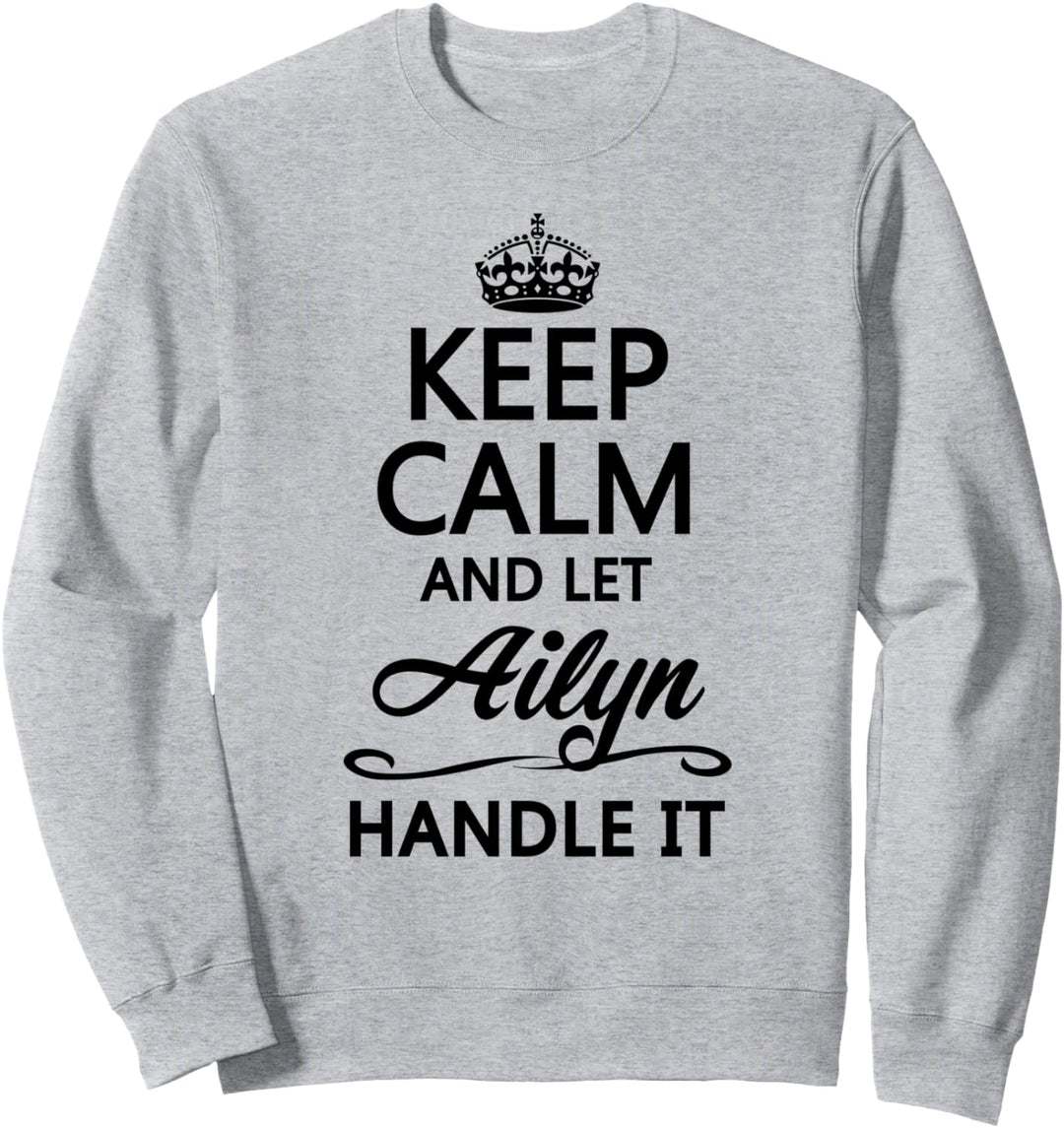 KEEP CALM and let AILYN Handle It | Funny Name Gift - Sweatshirt