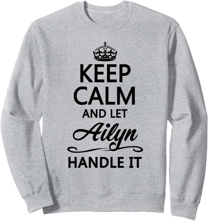 KEEP CALM and let AILYN Handle It | Funny Name Gift - Sweatshirt