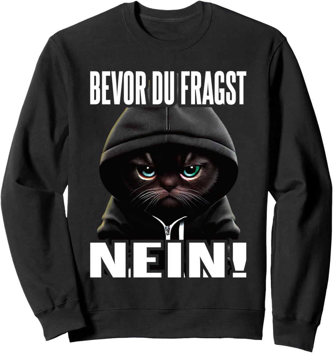Katze Spruch Lustig Geschenk I Bevor Du Fragst Nein Sweatshirt