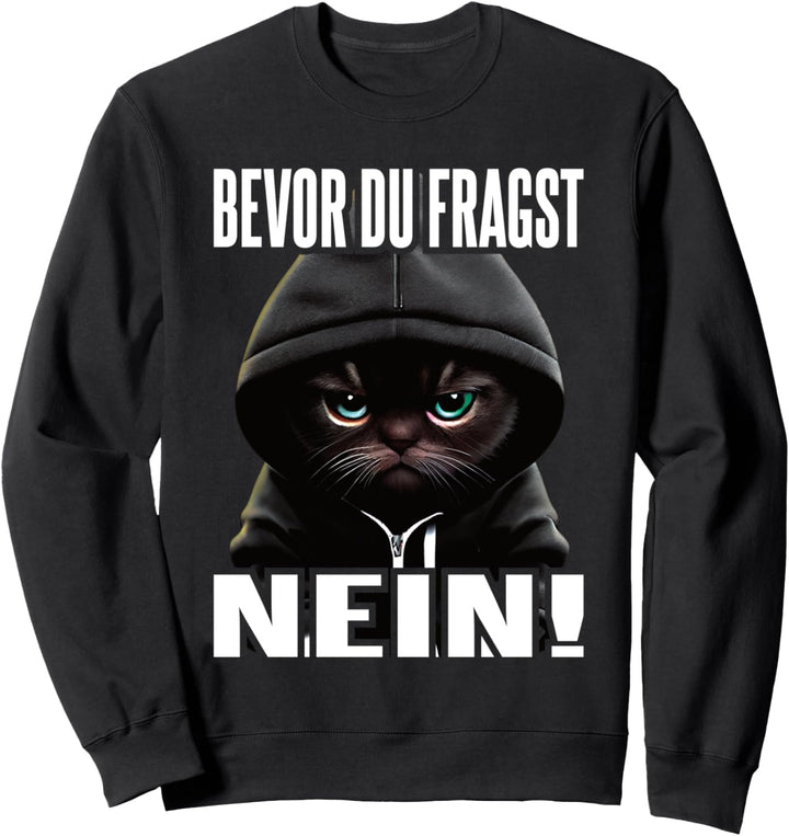 Katze Spruch Lustig Geschenk I Bevor Du Fragst Nein Sweatshirt