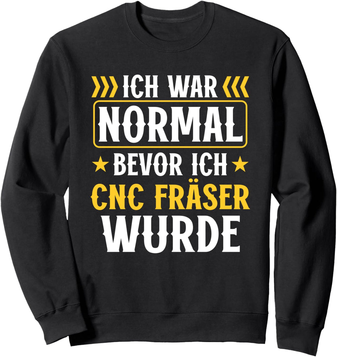 Dreher ich war normal bevor ich CnC Fräser Sweatshirt