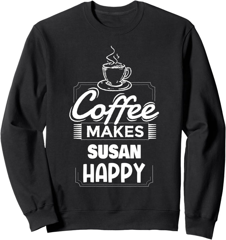 Coffee Makes Susan Happy Spruch Lustiger Susan Name Sweatshirt