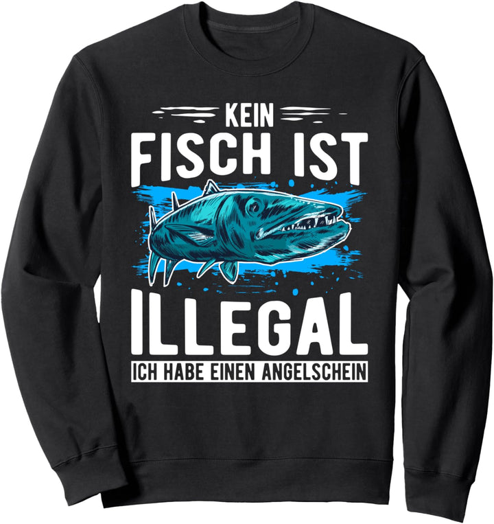Angler -Kein Fisch Ist Illegal- Angeln Angelsport Fischen Sweatshirt