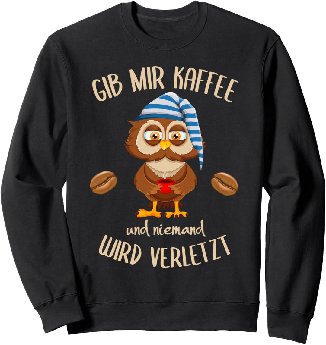 Eule Gib Mir Kaffee Und Niemand Wird Verletzt Sweatshirt