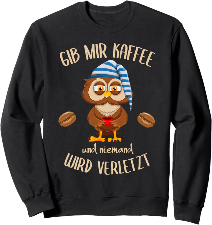 Eule Gib Mir Kaffee Und Niemand Wird Verletzt Sweatshirt